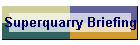 Superquarry Briefing