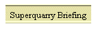 Superquarry Briefing
